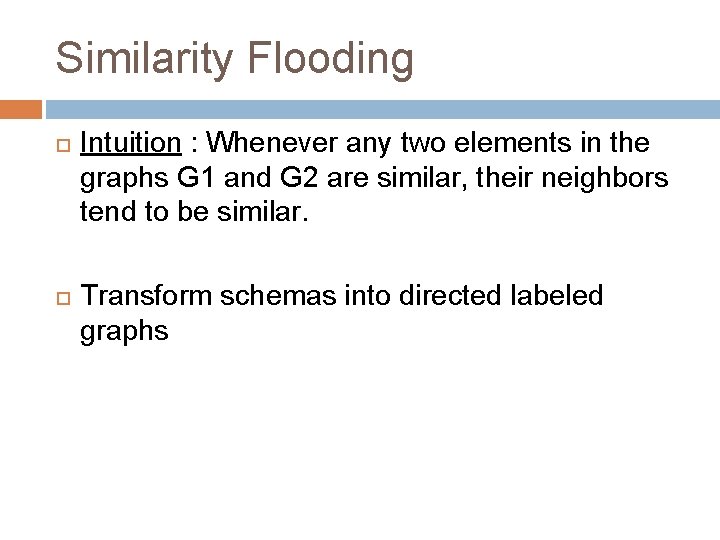 Similarity Flooding Intuition : Whenever any two elements in the graphs G 1 and