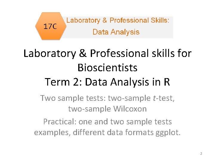 Laboratory & Professional skills for Bioscientists Term 2: Data Analysis in R Two sample