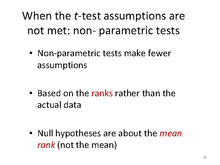 When the t-test assumptions are not met: non- parametric tests • Non-parametric tests make