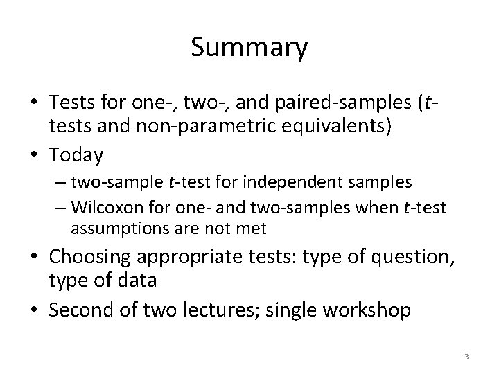 Summary • Tests for one-, two-, and paired-samples (ttests and non-parametric equivalents) • Today