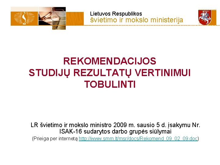 Lietuvos Respublikos švietimo ir mokslo ministerija REKOMENDACIJOS STUDIJŲ REZULTATŲ VERTINIMUI TOBULINTI LR švietimo ir