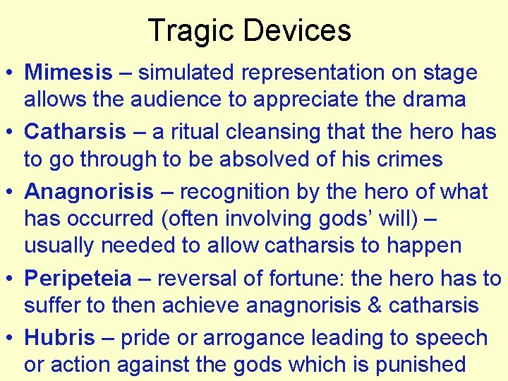 Tragic Devices • Mimesis – simulated representation on stage allows the audience to appreciate
