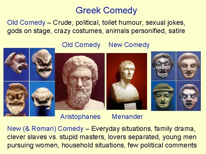 Greek Comedy Old Comedy – Crude, political, toilet humour, sexual jokes, gods on stage,