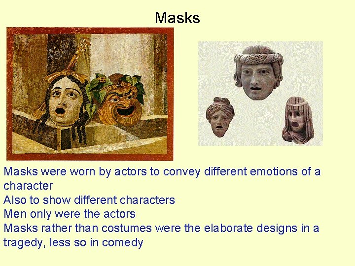 Masks were worn by actors to convey different emotions of a character Also to