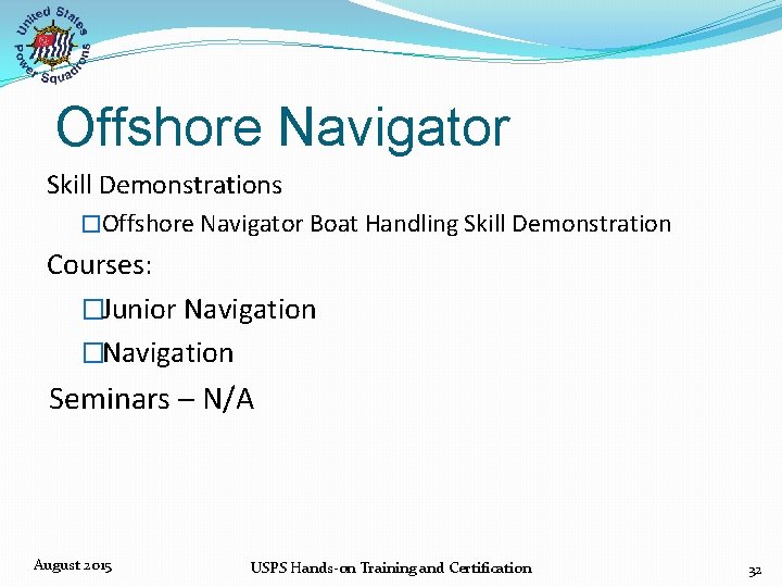 Offshore Navigator Skill Demonstrations �Offshore Navigator Boat Handling Skill Demonstration Courses: �Junior Navigation �Navigation