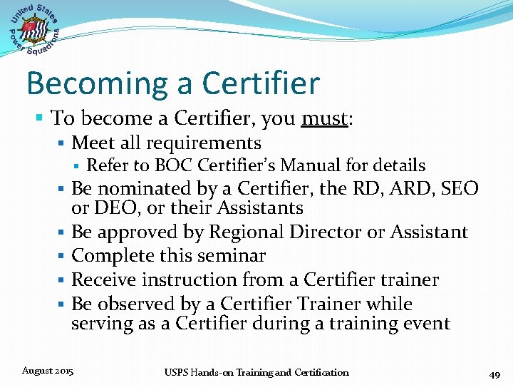 Becoming a Certifier § To become a Certifier, you must: § Meet all requirements