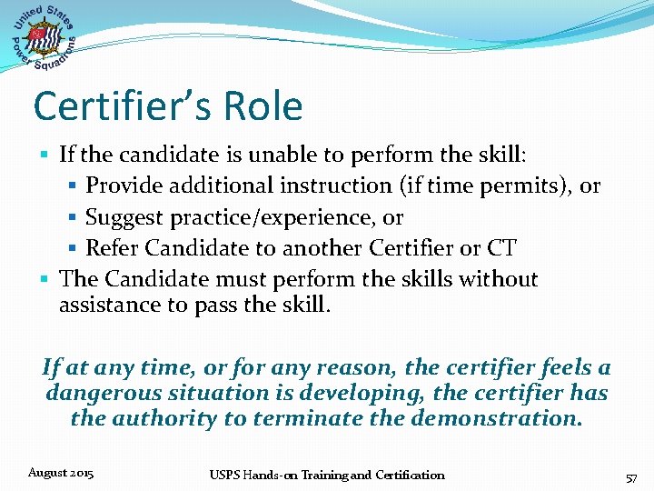 Certifier’s Role § If the candidate is unable to perform the skill: § Provide