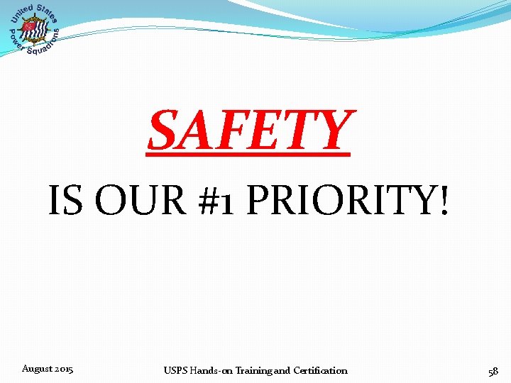 SAFETY IS OUR #1 PRIORITY! August 2015 USPS Hands‐on Training and Certification 58 