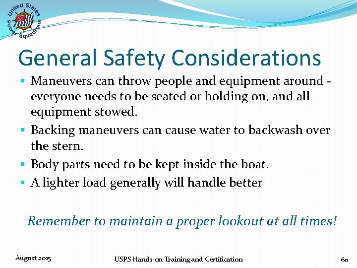 General Safety Considerations § Maneuvers can throw people and equipment around ‐ everyone needs