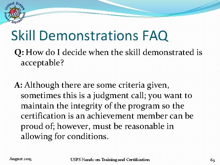 Skill Demonstrations FAQ Q: How do I decide when the skill demonstrated is acceptable?