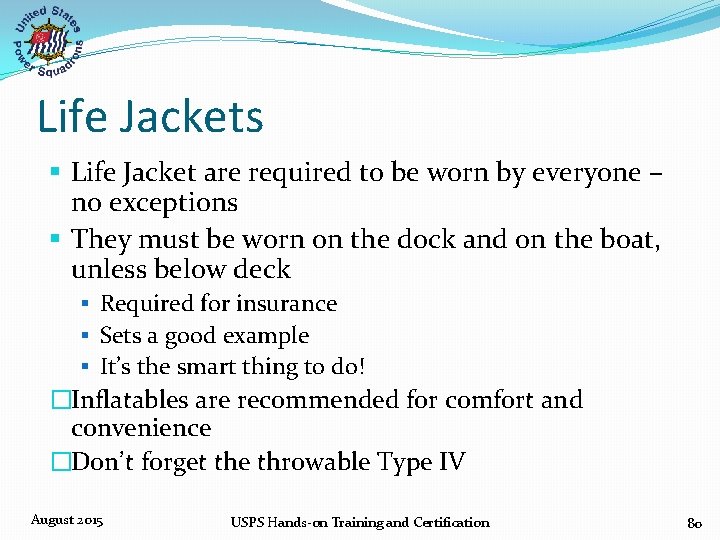 Life Jackets § Life Jacket are required to be worn by everyone – no