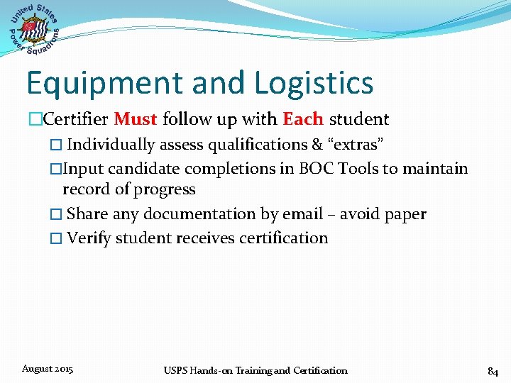 Equipment and Logistics �Certifier Must follow up with Each student � Individually assess qualifications