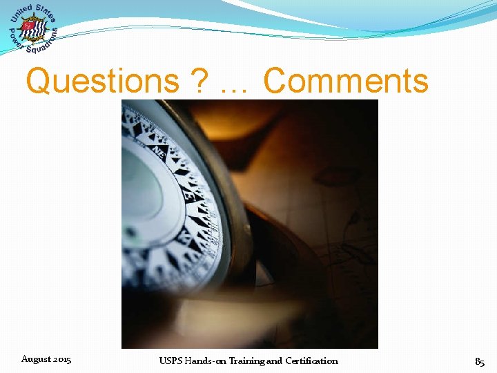 Questions ? … Comments August 2015 USPS Hands‐on Training and Certification 85 