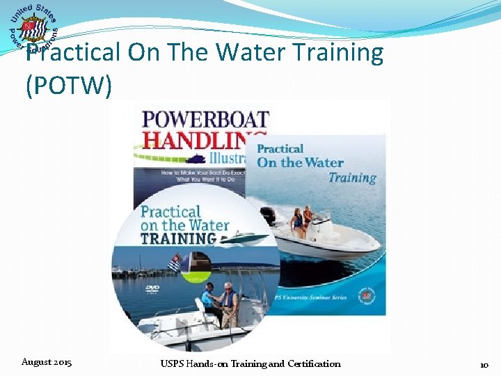 Practical On The Water Training (POTW) August 2015 USPS Hands‐on Training and Certification 10