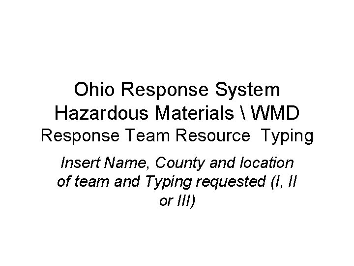 Ohio Response System Hazardous Materials  WMD Response Team Resource Typing Insert Name, County