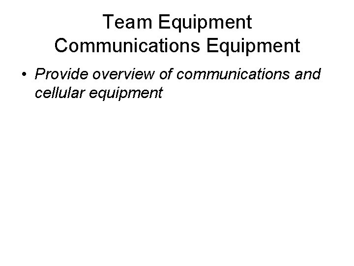 Team Equipment Communications Equipment • Provide overview of communications and cellular equipment 