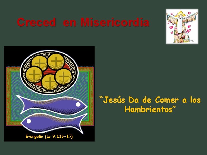 Creced en Misericordia “Jesús Da de Comer a los Hambrientos” Evangelio (Lc 9, 11