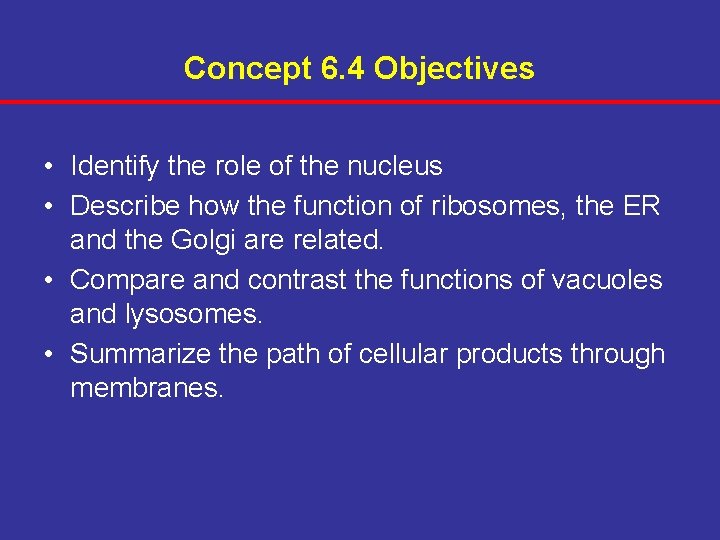 Concept 6. 4 Objectives • Identify the role of the nucleus • Describe how