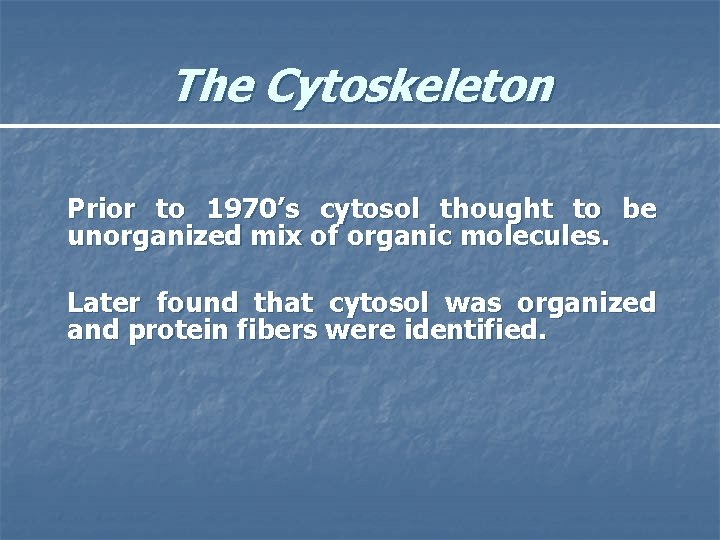 The Cytoskeleton Prior to 1970’s cytosol thought to be unorganized mix of organic molecules.
