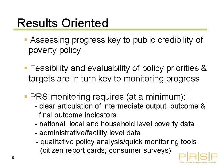 Results Oriented § Assessing progress key to public credibility of poverty policy § Feasibility