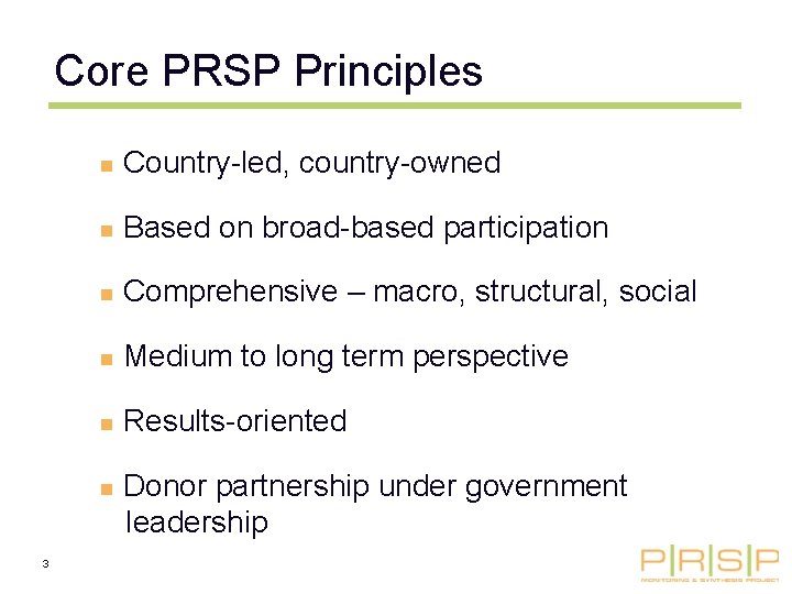 Core PRSP Principles n Country-led, country-owned n Based on broad-based participation n Comprehensive –
