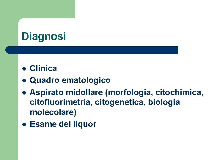 Diagnosi l l Clinica Quadro ematologico Aspirato midollare (morfologia, citochimica, citofluorimetria, citogenetica, biologia molecolare)