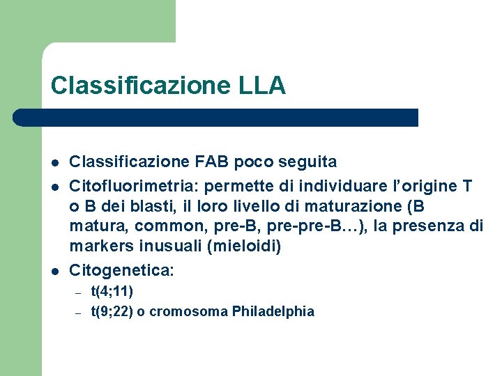 Classificazione LLA l l l Classificazione FAB poco seguita Citofluorimetria: permette di individuare l’origine