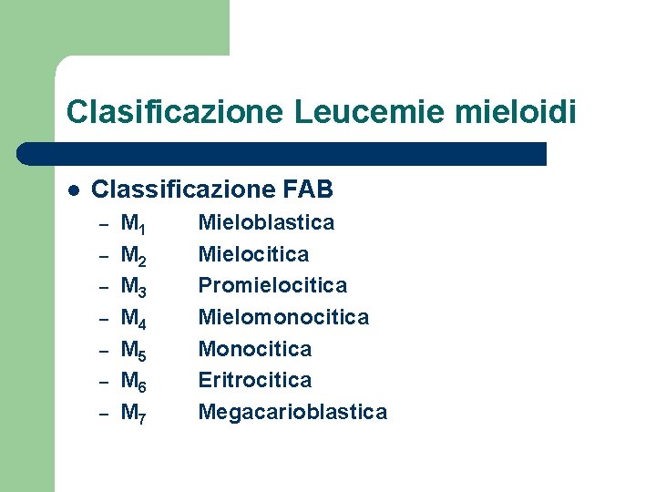 Clasificazione Leucemie mieloidi l Classificazione FAB – – – – M 1 M 2