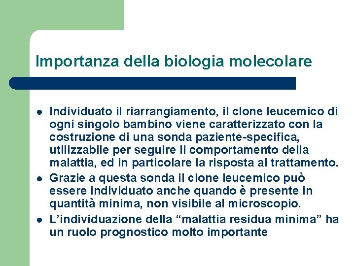 Importanza della biologia molecolare l l l Individuato il riarrangiamento, il clone leucemico di