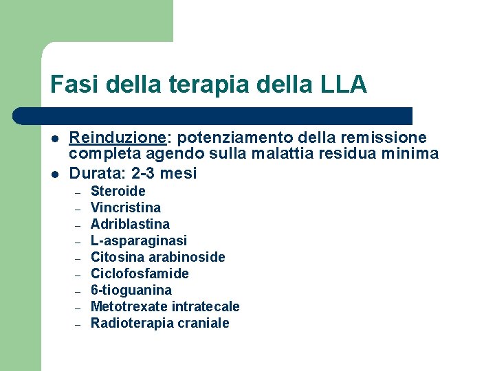 Fasi della terapia della LLA l l Reinduzione: potenziamento della remissione completa agendo sulla