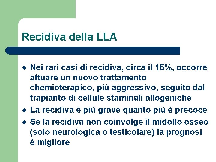 Recidiva della LLA l l l Nei rari casi di recidiva, circa il 15%,