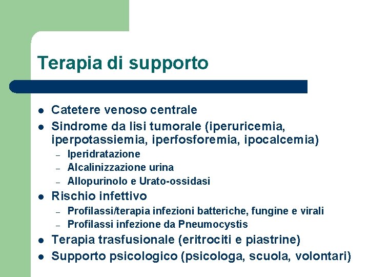 Terapia di supporto l l Catetere venoso centrale Sindrome da lisi tumorale (iperuricemia, iperpotassiemia,