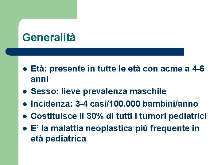 Generalità l l l Età: presente in tutte le età con acme a 4