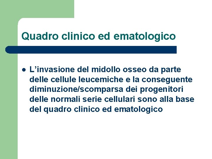 Quadro clinico ed ematologico l L’invasione del midollo osseo da parte delle cellule leucemiche