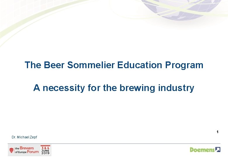 The Beer Sommelier Education Program A necessity for the brewing industry 1 Dr. Michael