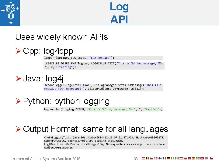 Log API Uses widely known APIs Ø Cpp: log 4 cpp Ø Java: log