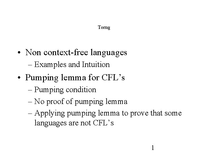 Torng • Non context-free languages – Examples and Intuition • Pumping lemma for CFL’s