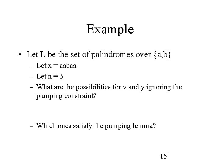 Example • Let L be the set of palindromes over {a, b} – Let