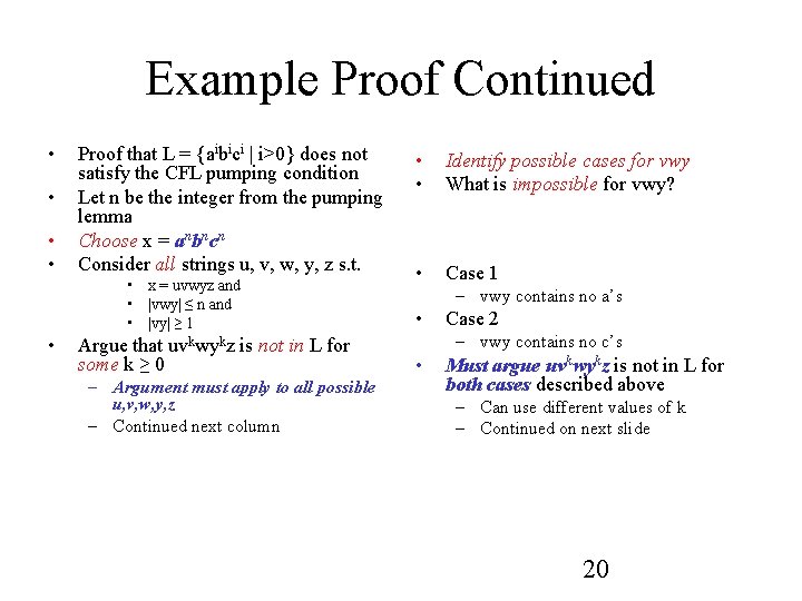 Example Proof Continued • • Proof that L = {aibici | i>0} does not