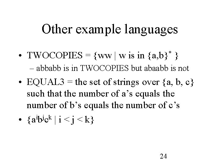 Other example languages • TWOCOPIES = {ww | w is in {a, b}* }