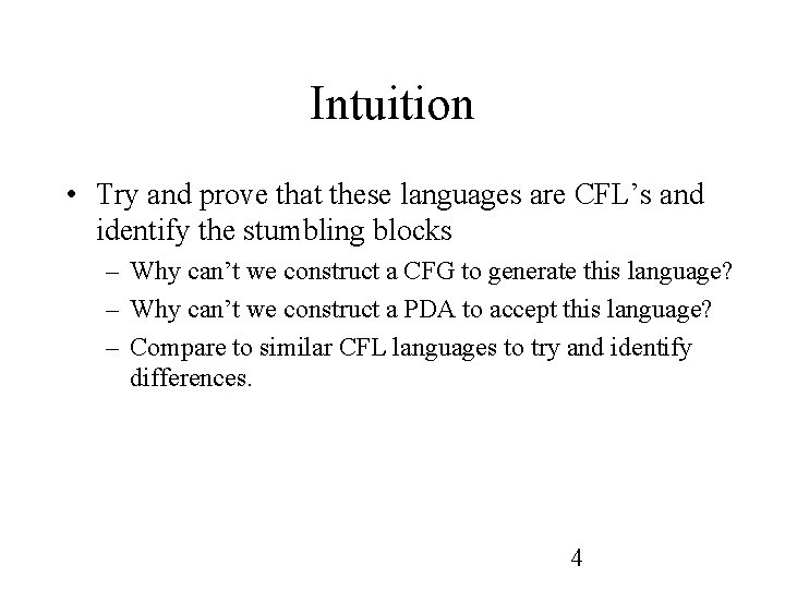 Intuition • Try and prove that these languages are CFL’s and identify the stumbling