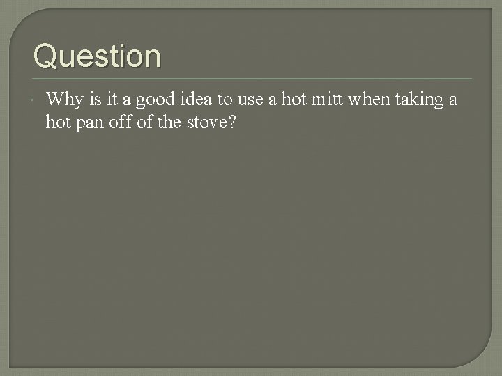 Question Why is it a good idea to use a hot mitt when taking Question Why is it a good idea to use a hot mitt when taking