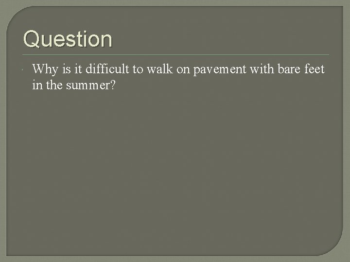 Question Why is it difficult to walk on pavement with bare feet in the Question Why is it difficult to walk on pavement with bare feet in the