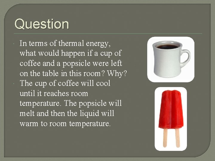 Question In terms of thermal energy, what would happen if a cup of coffee Question In terms of thermal energy, what would happen if a cup of coffee