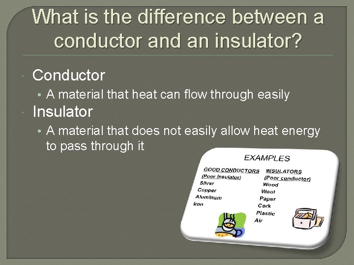 What is the difference between a conductor and an insulator? Conductor • A material What is the difference between a conductor and an insulator? Conductor • A material