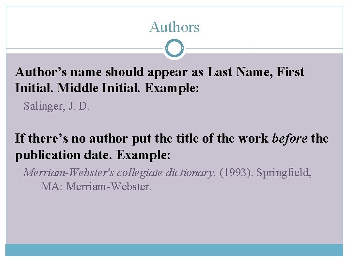 Authors Author’s name should appear as Last Name, First Initial. Middle Initial. Example: Salinger,