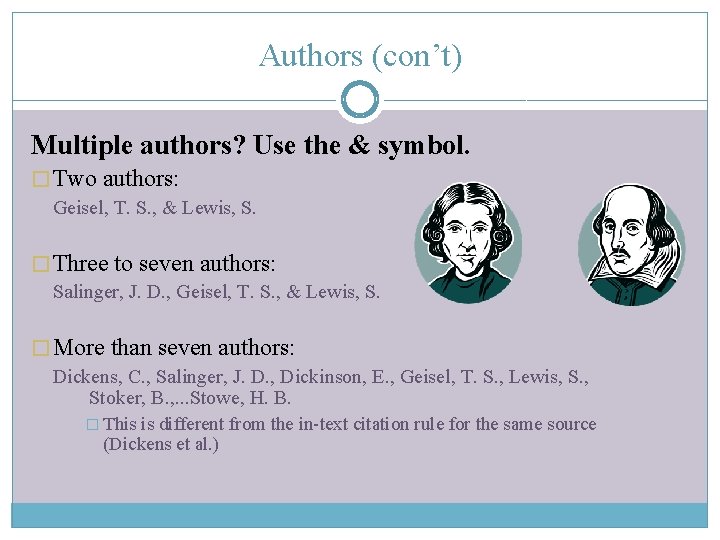 Authors (con’t) Multiple authors? Use the & symbol. � Two authors: Geisel, T. S.