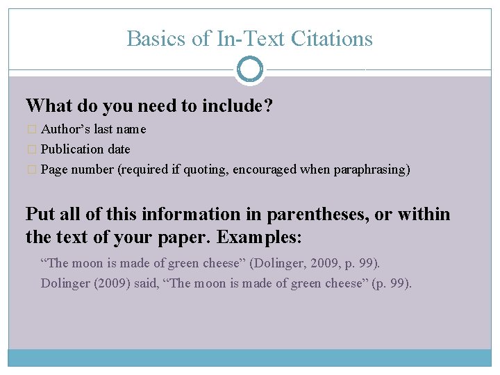 Basics of In-Text Citations What do you need to include? � Author’s last name