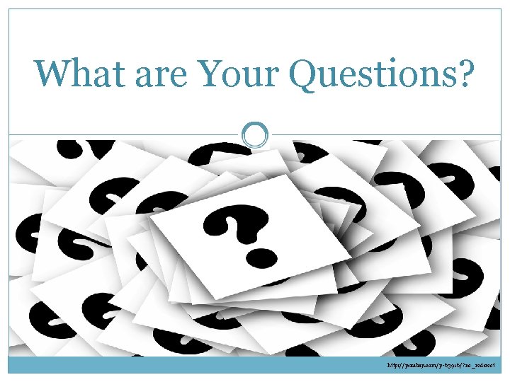 What are Your Questions? http: //pixabay. com/p-63916/? no_redirect 