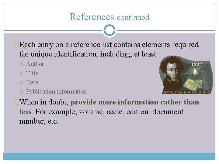 References continued �Each entry on a reference list contains elements required for unique identification,